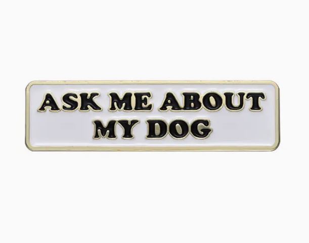 Ask Me About My Dog Enamel Pin