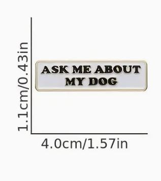 Ask Me About My Dog Enamel Pin